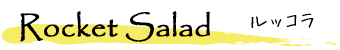 Rocket Salad �`���b�R��